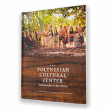 "The Polynesian Cultural Center– Ambassador to the World"- Hardcover Book - The Hawaii Store